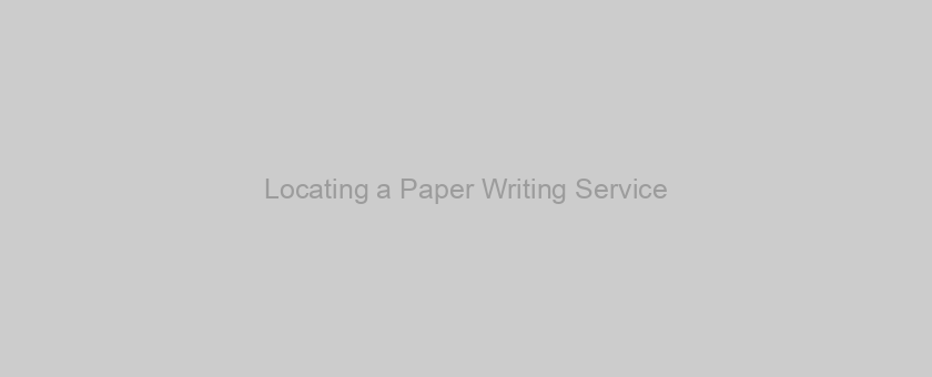 Locating a Paper Writing Service